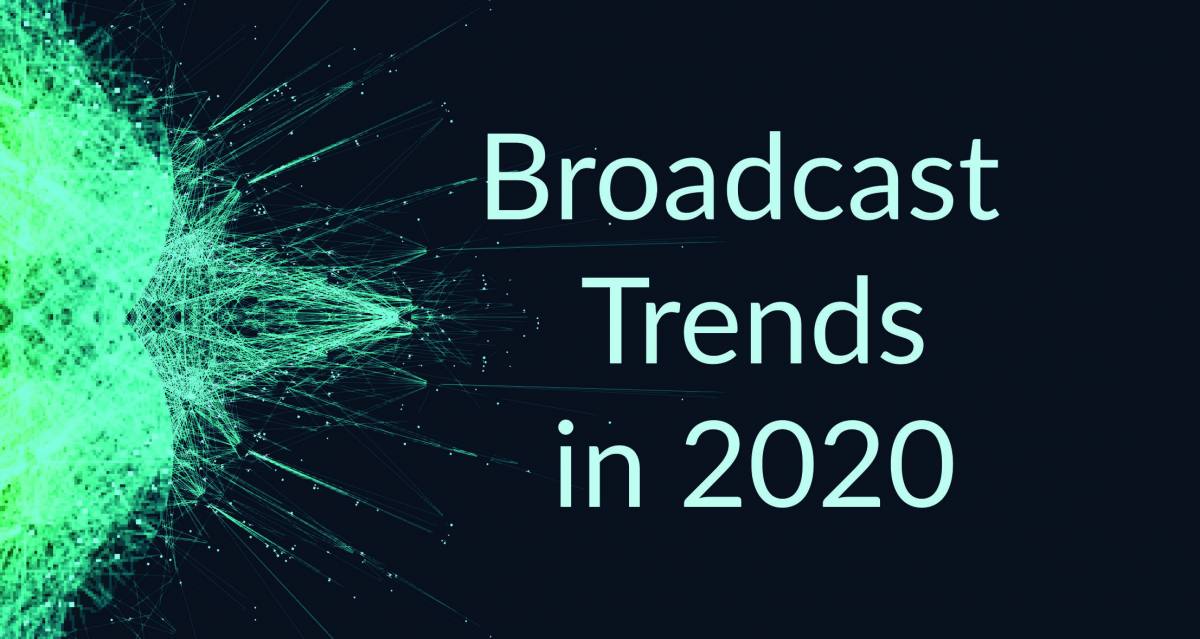 Broadcast Trends for 2020